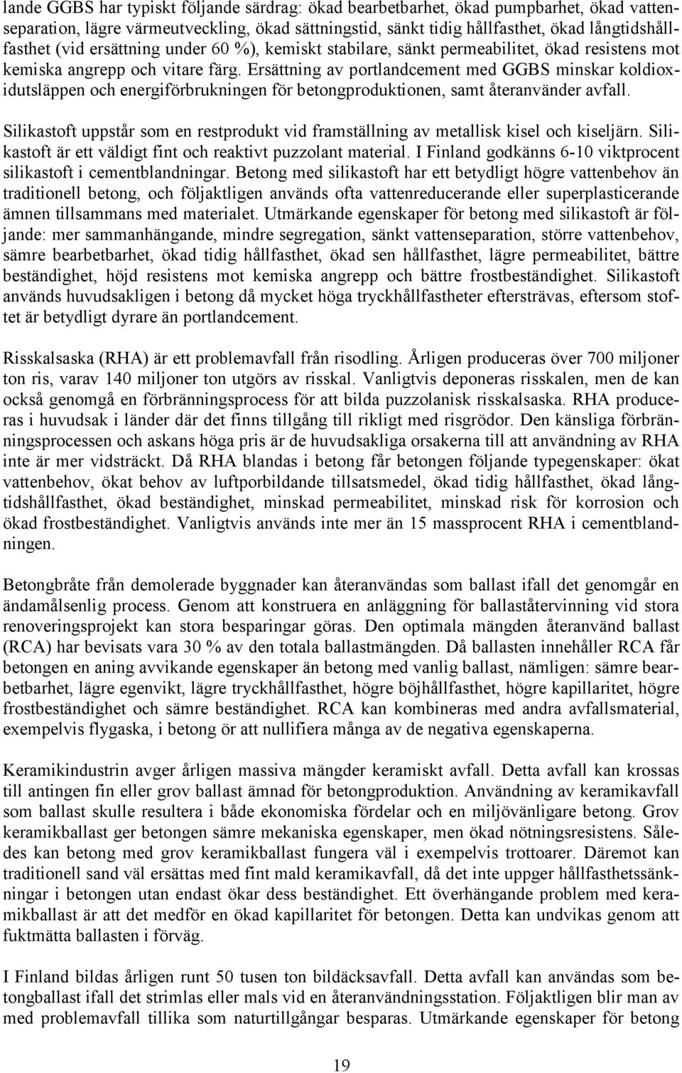 Ersättning av portlandcement med GGBS minskar koldioxidutsläppen och energiförbrukningen för betongproduktionen, samt återanvänder avfall.