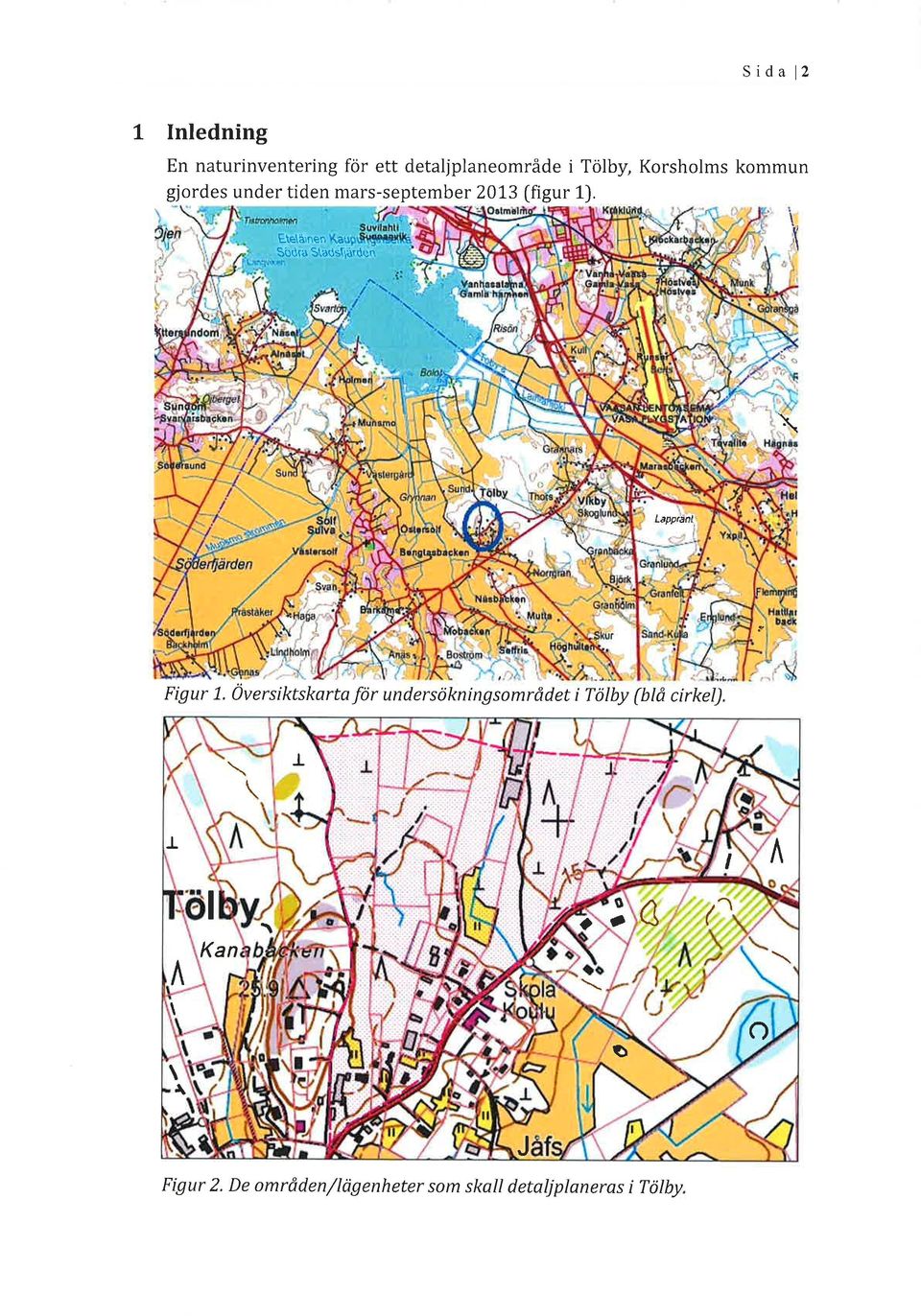 .\ \ Ldqprdnl., Figur 1-. 0versiktskarta för undersökningsområdet i Tölby (btå cirkel). J.