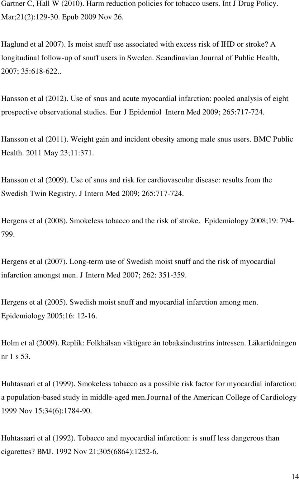 Use of snus and acute myocardial infarction: pooled analysis of eight prospective observational studies. Eur J Epidemiol Intern Med 2009; 265:717-724. Hansson et al (2011).