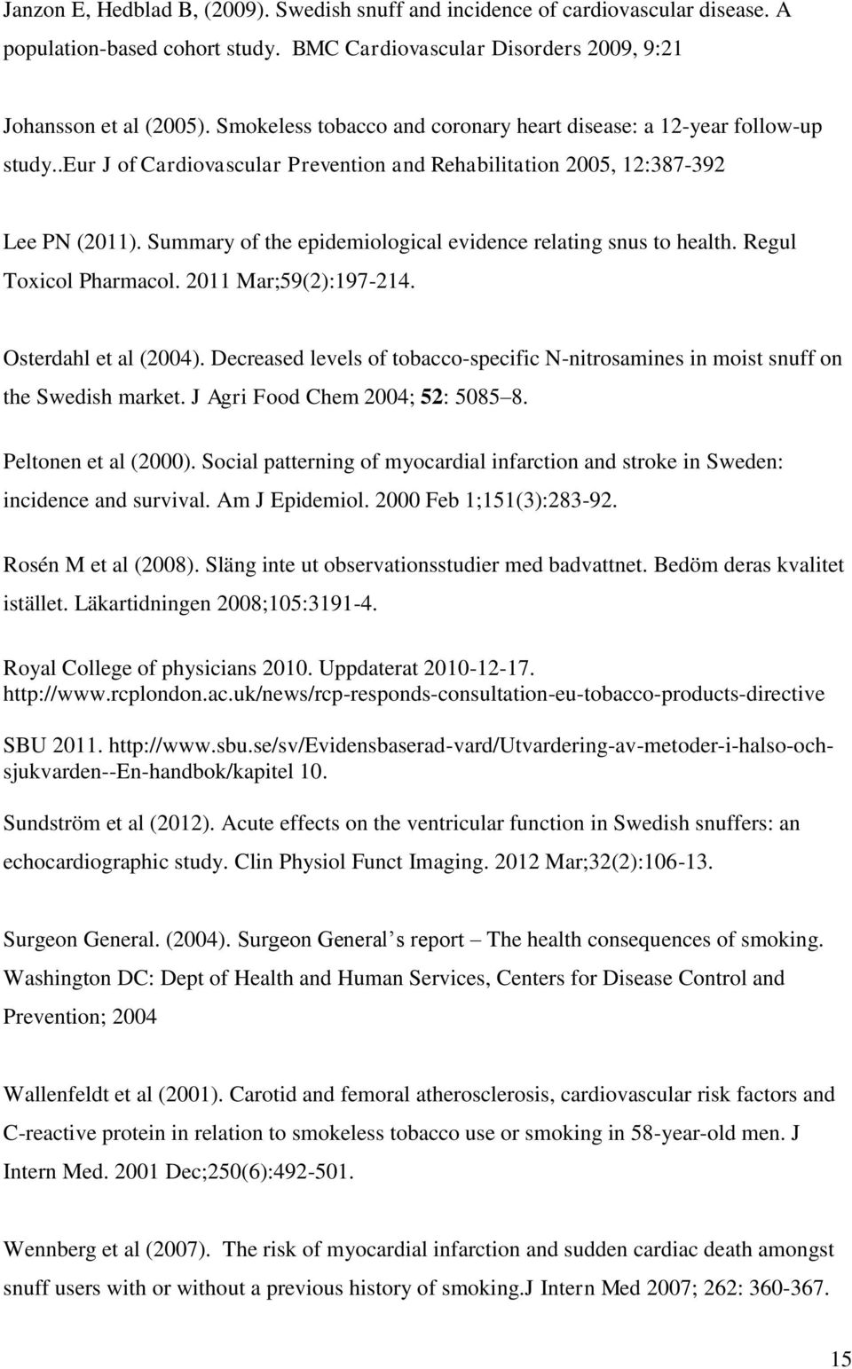 Summary of the epidemiological evidence relating snus to health. Regul Toxicol Pharmacol. 2011 Mar;59(2):197-214. Osterdahl et al (2004).