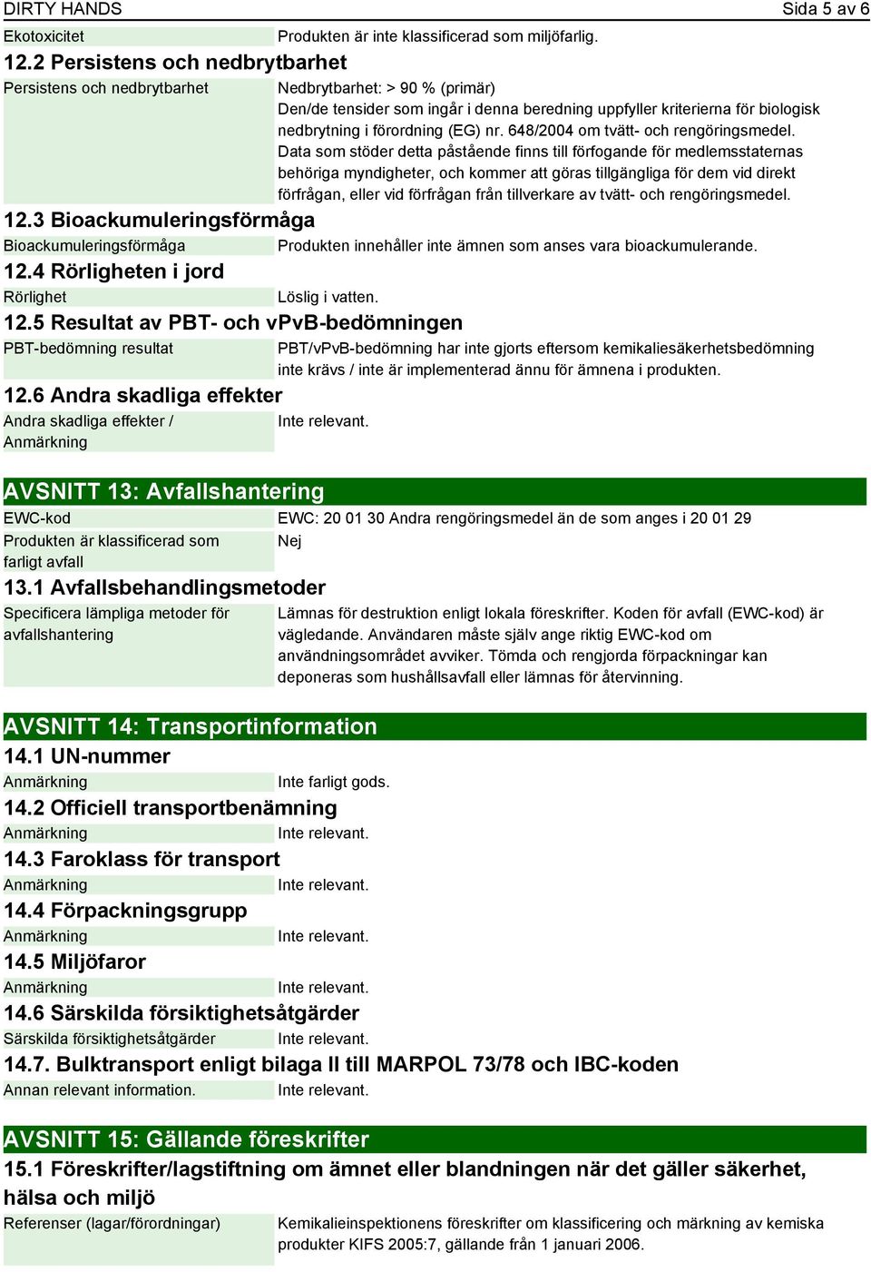 Data som stöder detta påstående finns till förfogande för medlemsstaternas behöriga myndigheter, och kommer att göras tillgängliga för dem vid direkt förfrågan, eller vid förfrågan från tillverkare