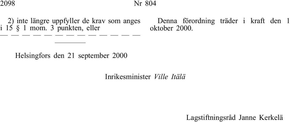 3 punkten, eller Denna förordning träder i kraft den 1