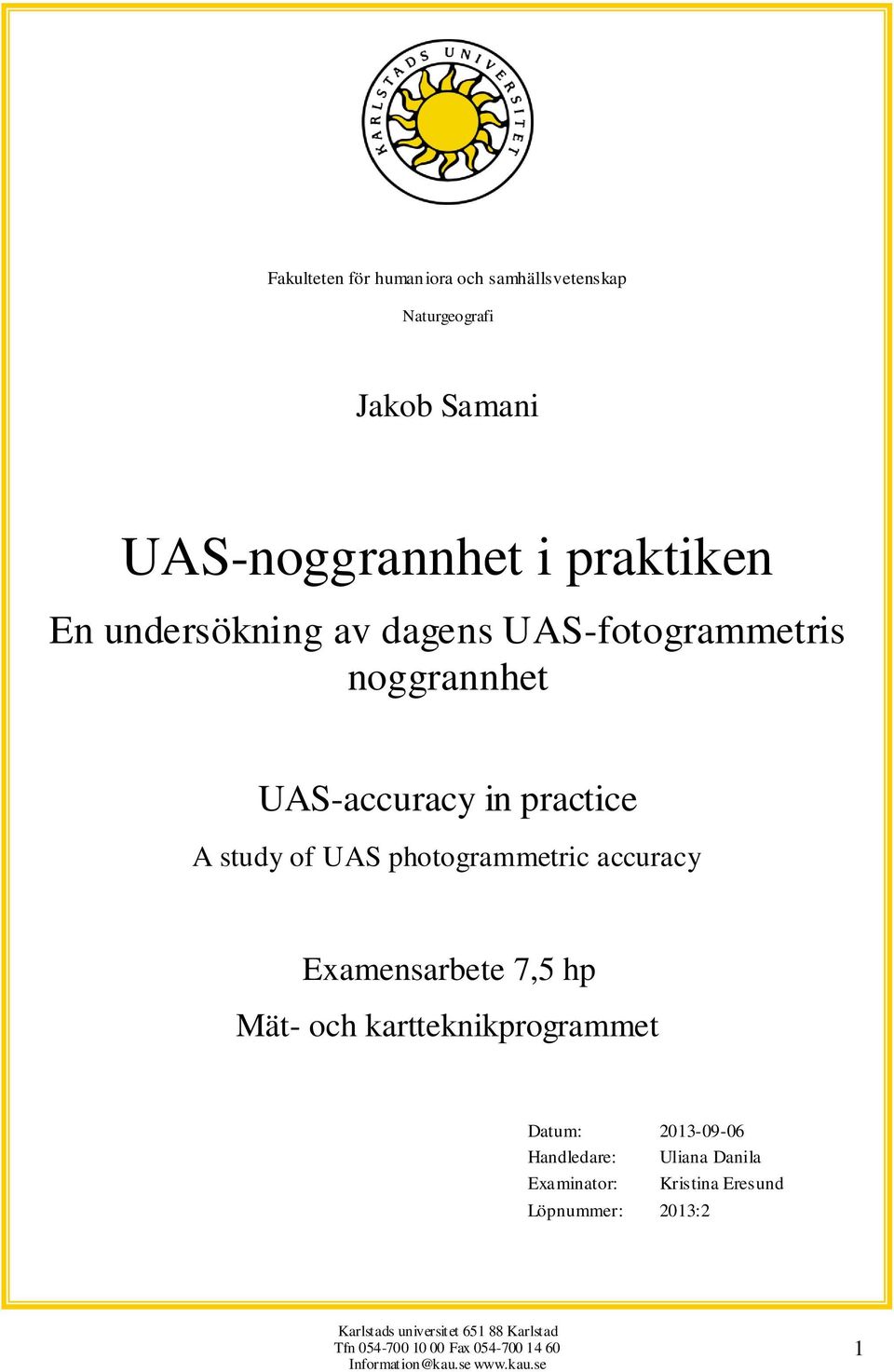 Examensarbete 7,5 hp Mät- och kartteknikprogrammet Datum: 2013-09-06 Handledare: Uliana Danila Examinator: Kristina