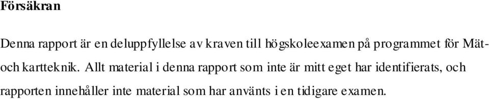 Allt material i denna rapport som inte är mitt eget har