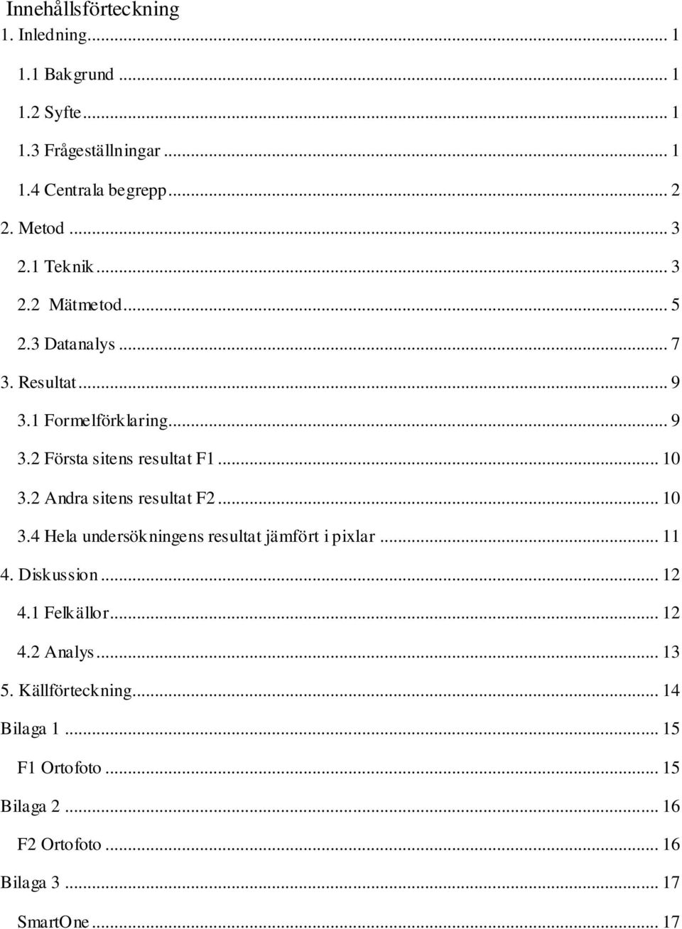 .. 10 3.2 Andra sitens resultat F2... 10 3.4 Hela undersökningens resultat jämfört i pixlar... 11 4. Diskussion... 12 4.1 Felkällor.