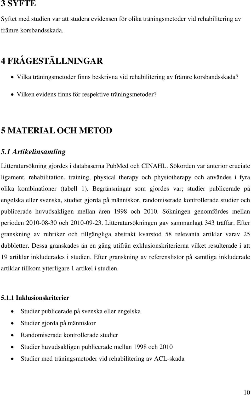 1 Artikelinsamling Litteratursökning gjordes i databaserna PubMed och CINAHL.