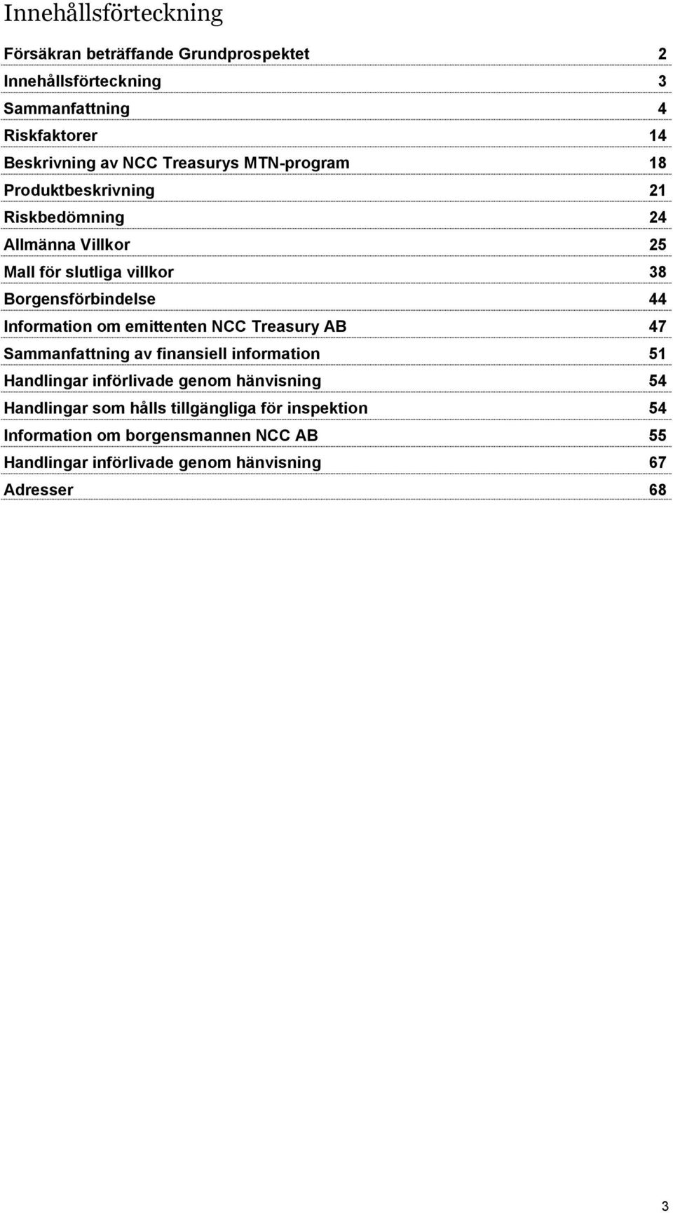 Information om emittenten NCC Treasury AB 47 Sammanfattning av finansiell information 51 Handlingar införlivade genom hänvisning 54