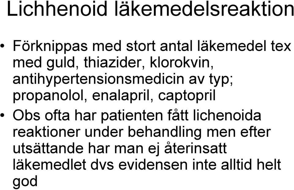 captopril Obs ofta har patienten fått lichenoida reaktioner under behandling men