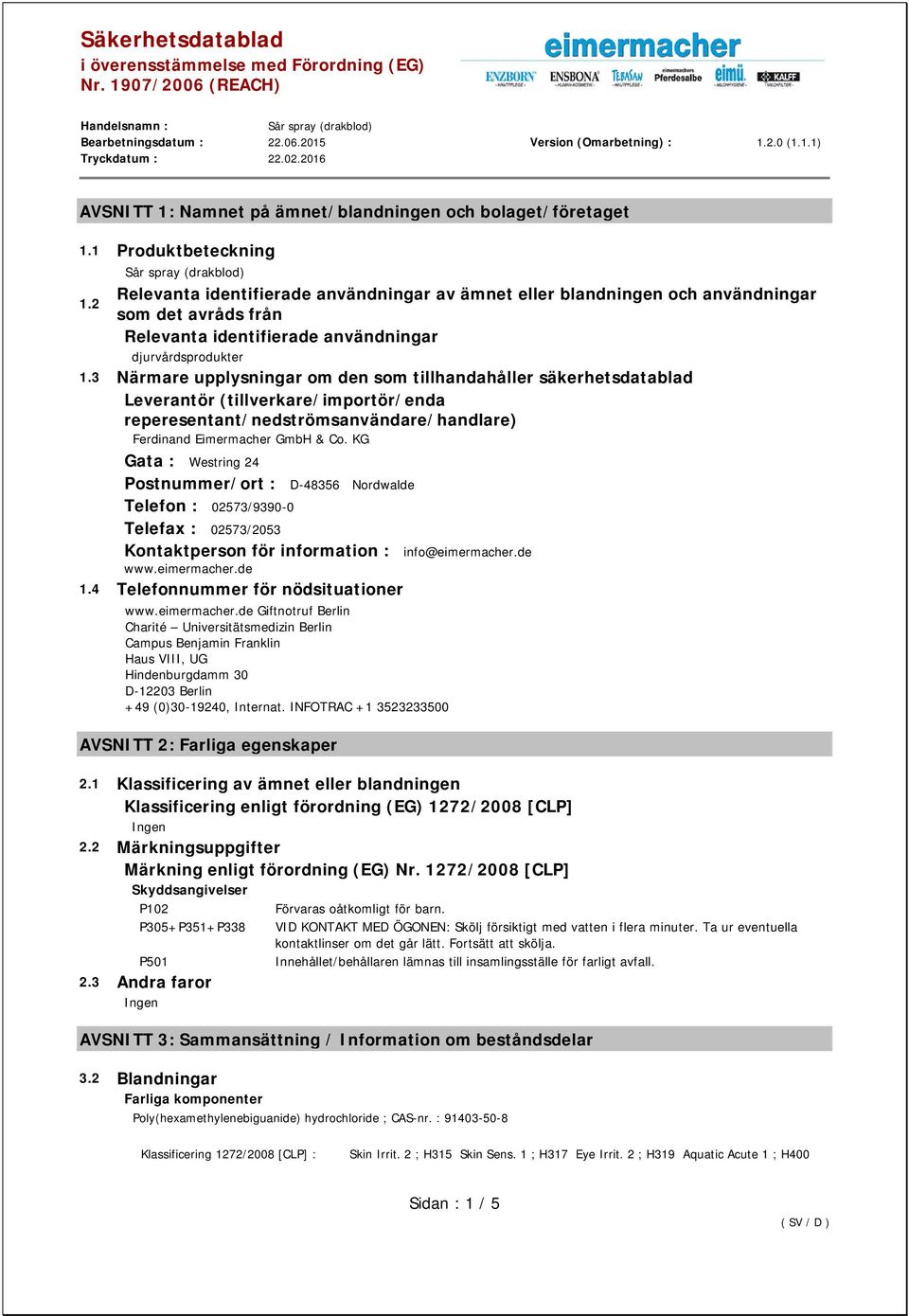 3 Närmare upplysningar om den som tillhandahåller säkerhetsdatablad Leverantör (tillverkare/importör/enda reperesentant/nedströmsanvändare/handlare) Ferdinand Eimermacher GmbH & Co.