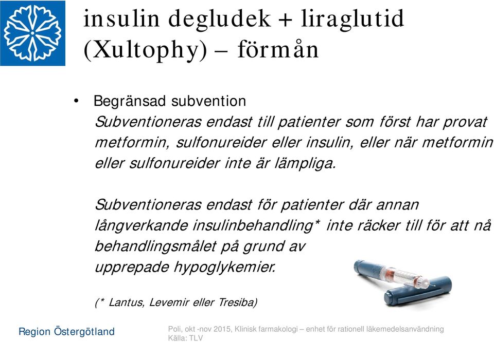 Subventioneras endast för patienter där annan långverkande insulinbehandling* inte räcker till för att nå behandlingsmålet på