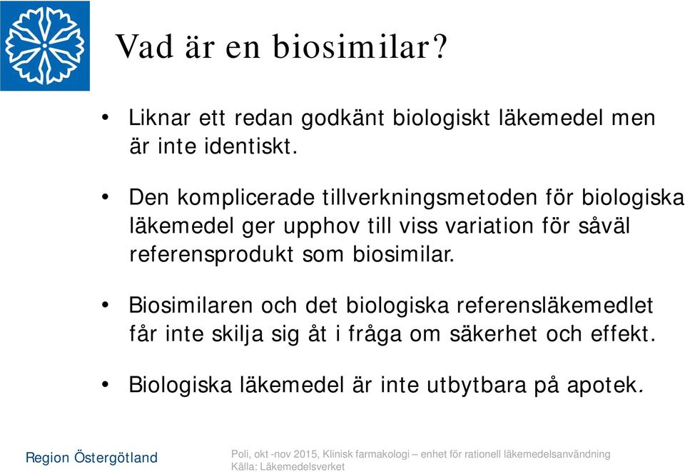 som biosimilar. Biosimilaren och det biologiska referensläkemedlet får inte skilja sig åt i fråga om säkerhet och effekt.