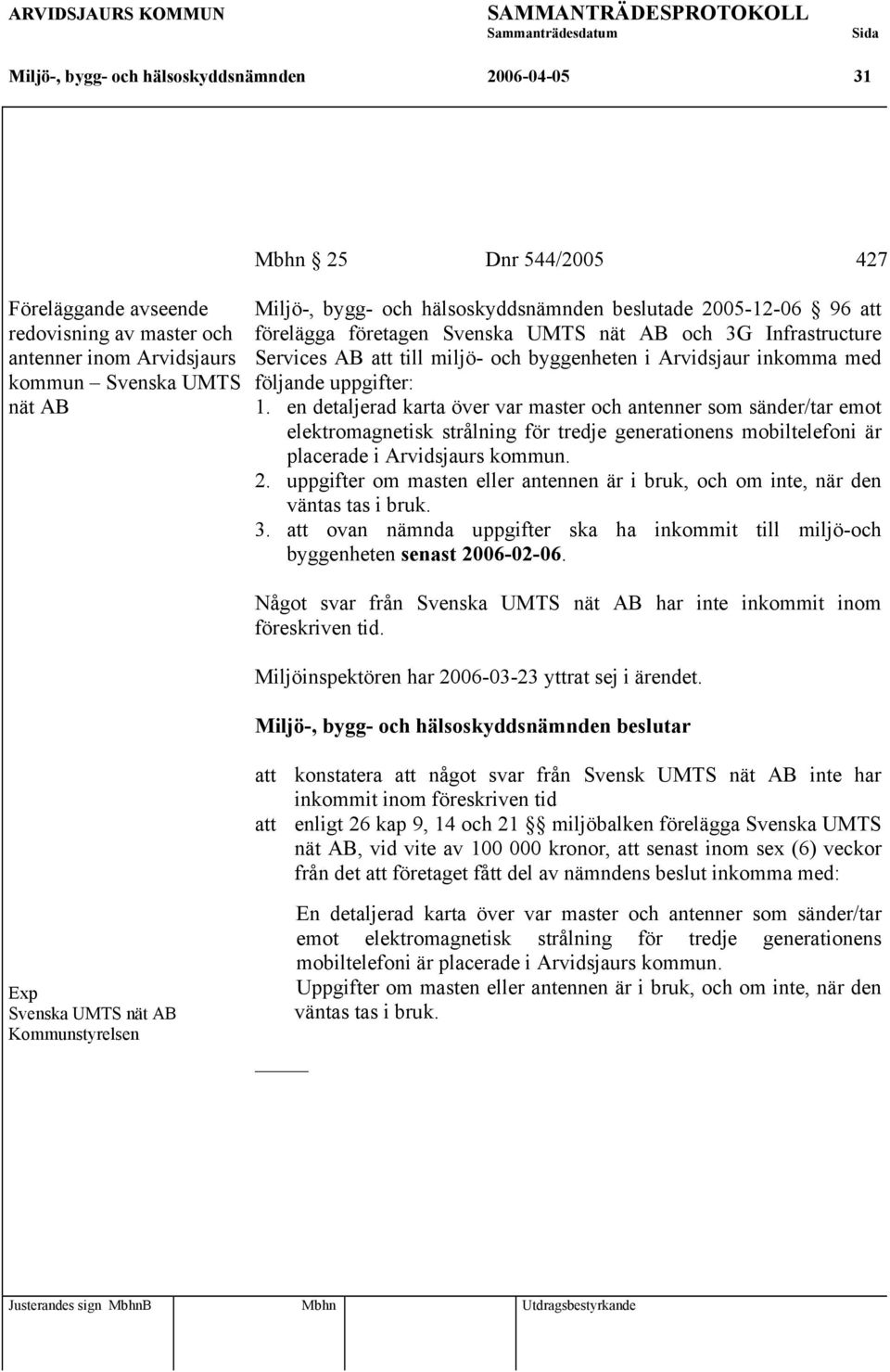 en detaljerad karta över var master och antenner som sänder/tar emot elektromagnetisk strålning för tredje generationens mobiltelefoni är placerade i Arvidsjaurs kommun. 2.