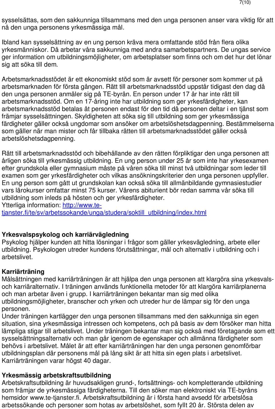 De ungas service ger information om utbildningsmöjligheter, om arbetsplatser som finns och om det hur det lönar sig att söka till dem.