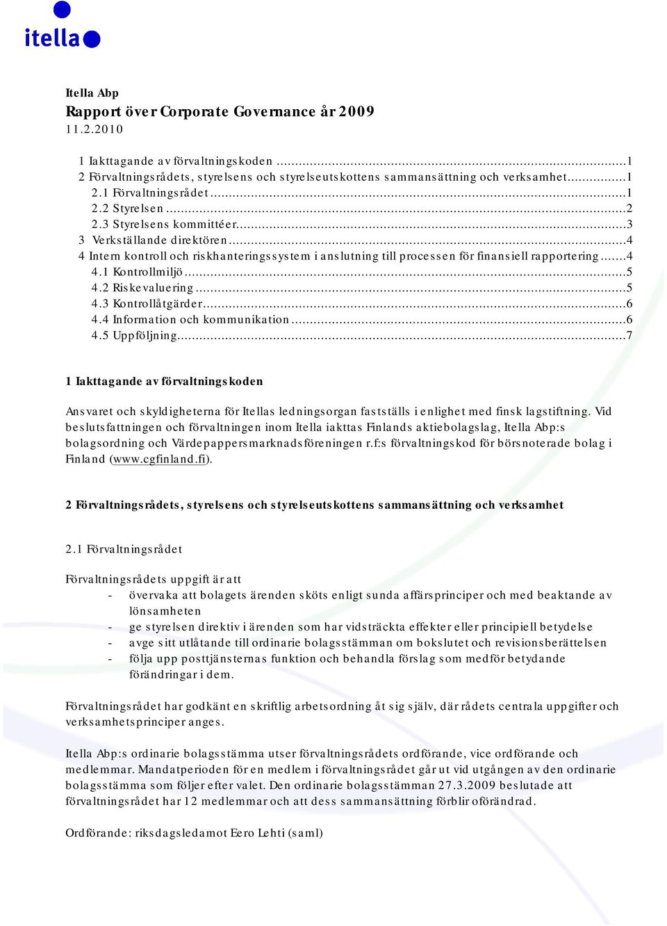 ..5 4.2 Riskevaluering...5 4.3 Kontrollåtgärder...6 4.4 Information och kommunikation...6 4.5 Uppföljning.