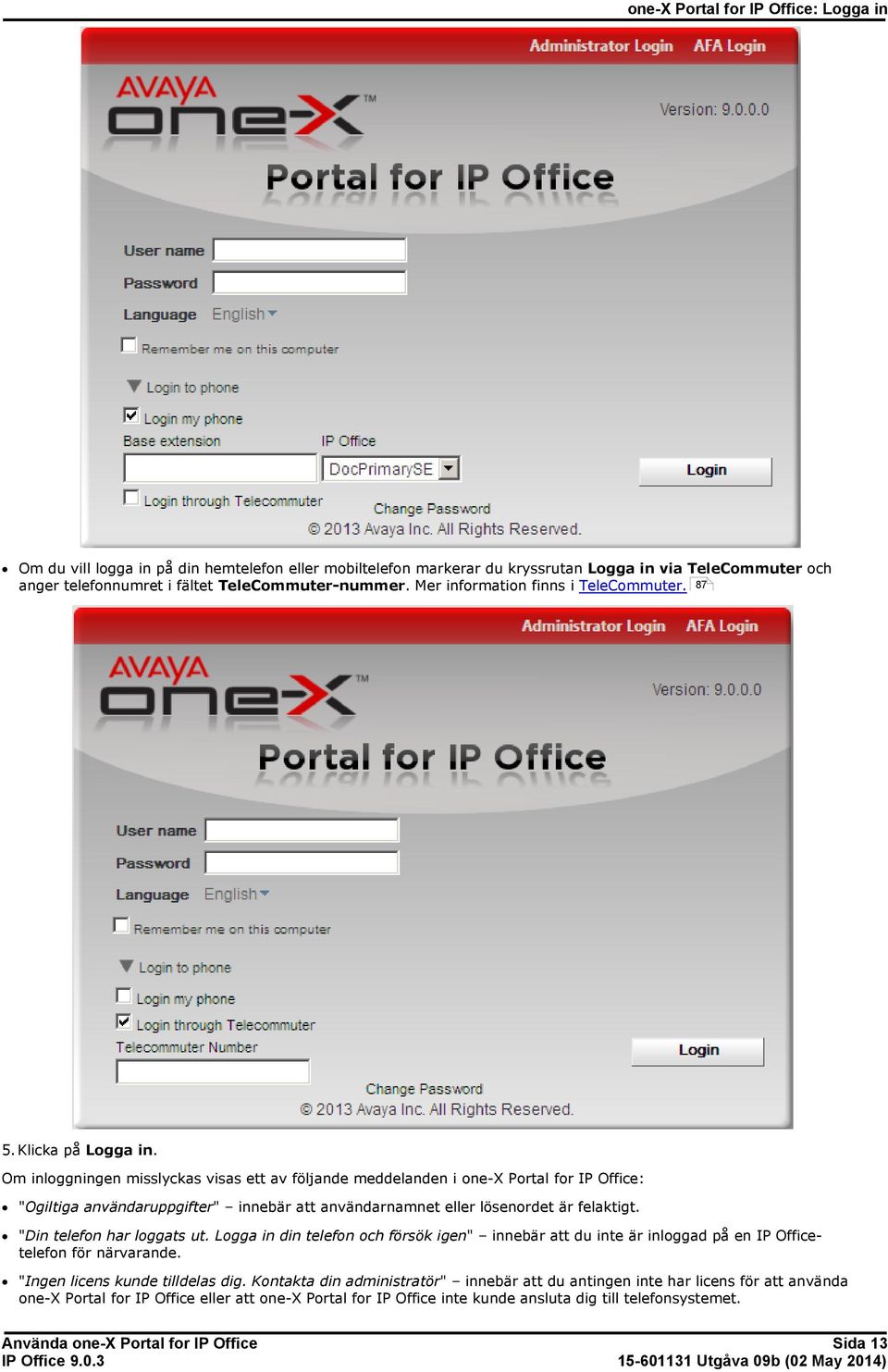 Om inloggningen misslyckas visas ett av följande meddelanden i one-x Portal for IP Office: "Ogiltiga användaruppgifter" innebär att användarnamnet eller lösenordet är felaktigt.