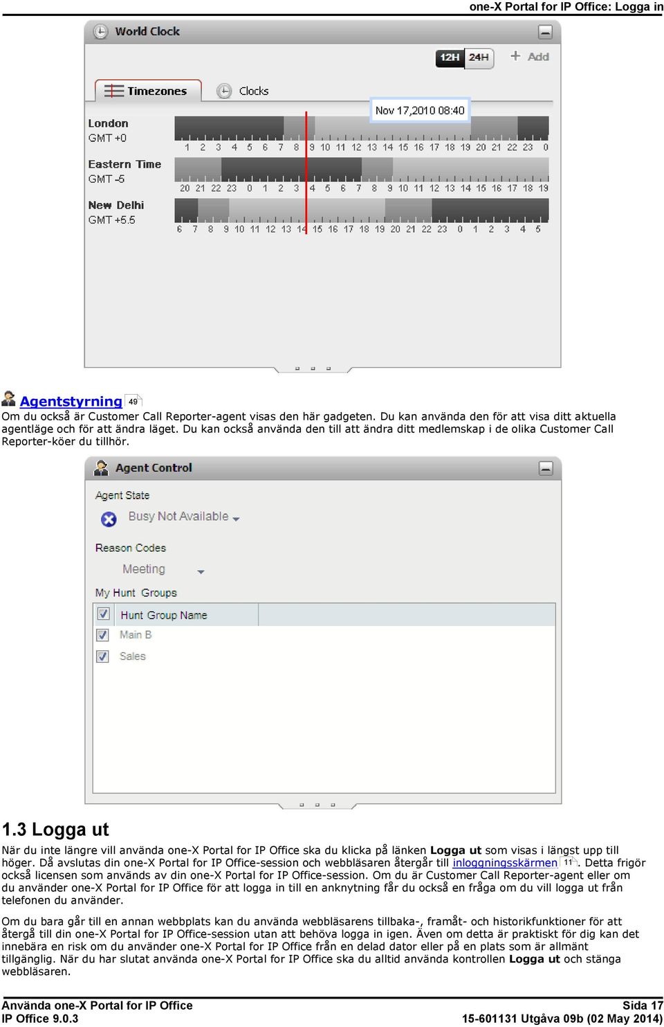 3 Logga ut När du inte längre vill använda one-x Portal for IP Office ska du klicka på länken Logga ut som visas i längst upp till höger.