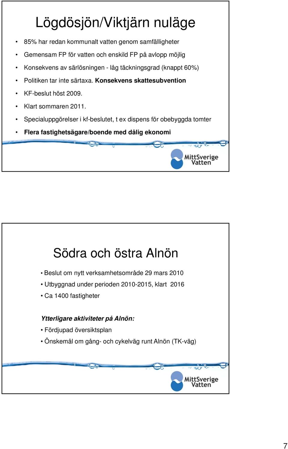 Specialuppgörelser i kf-beslutet, t ex dispens för obebyggda tomter Flera fastighetsägare/boende med dålig ekonomi Södra och östra Alnön Beslut om nytt