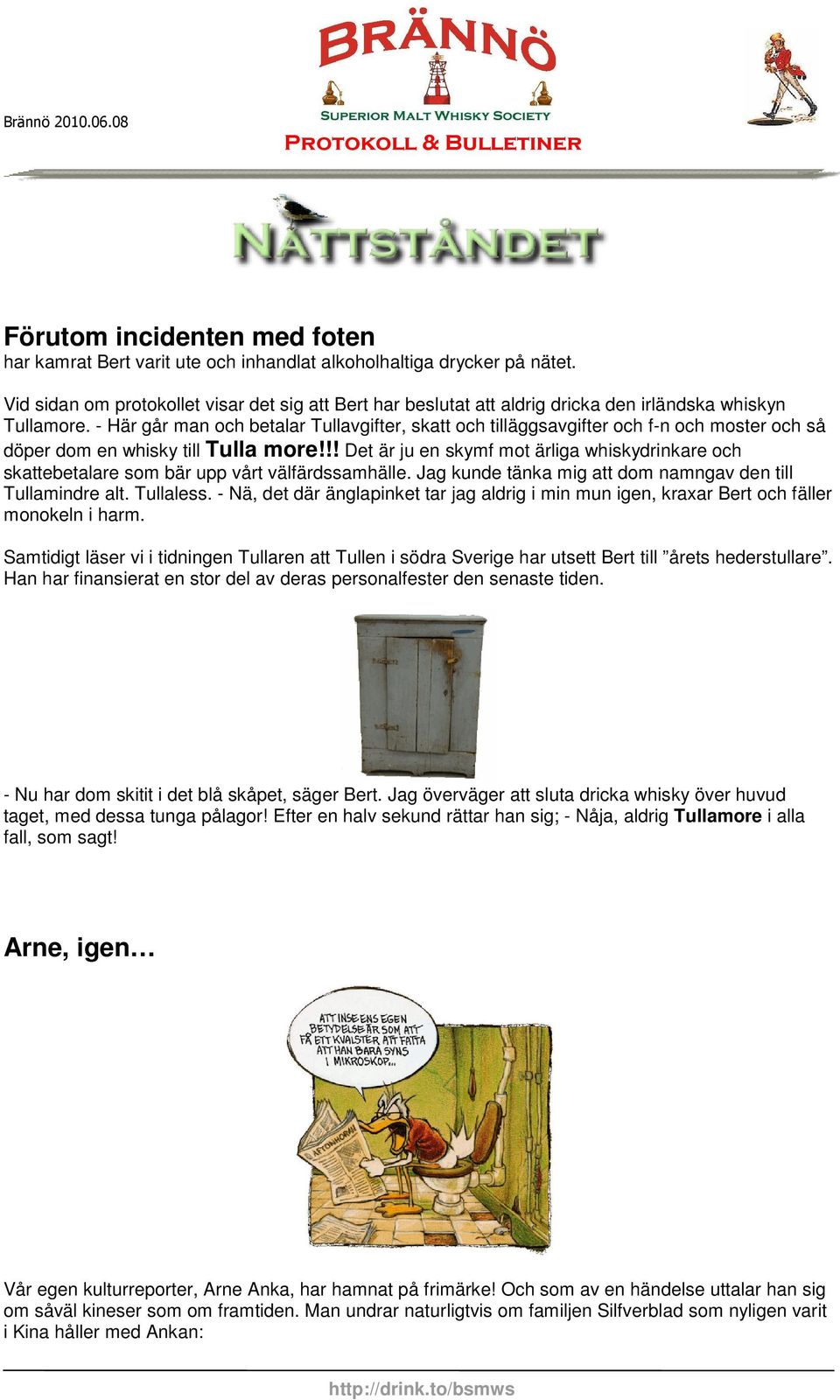 - Här går man och betalar Tullavgifter, skatt och tilläggsavgifter och f-n och moster och så döper dom en whisky till Tulla more!