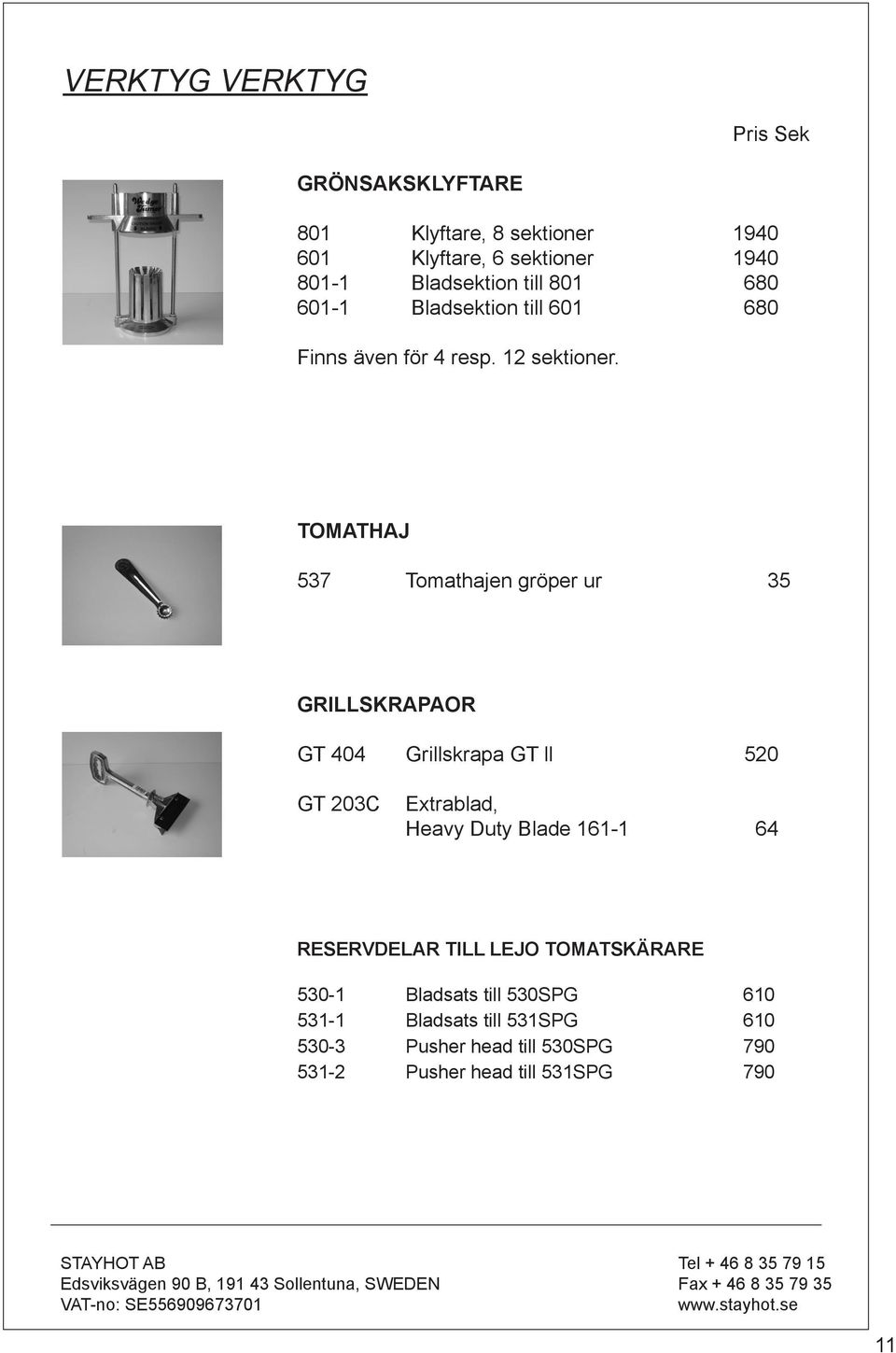 TOMATHAJ 537 Tomathajen gröper ur 35 GRILLSKRAPAOR GT 404 GT 404 Grillskrapa GT ll 520 GT 203C Extrablad, Heavy Duty Blade