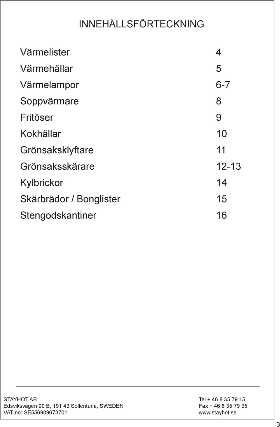 10 Grönsaksklyftare 11 Grönsaksskärare 12-13