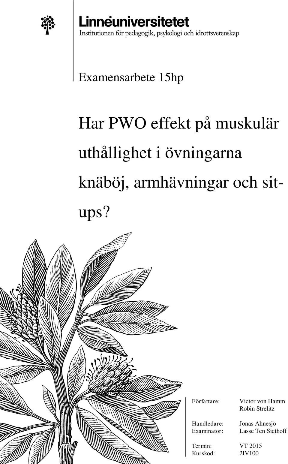 Författare: Handledare: Examinator: Termin: Kurskod: