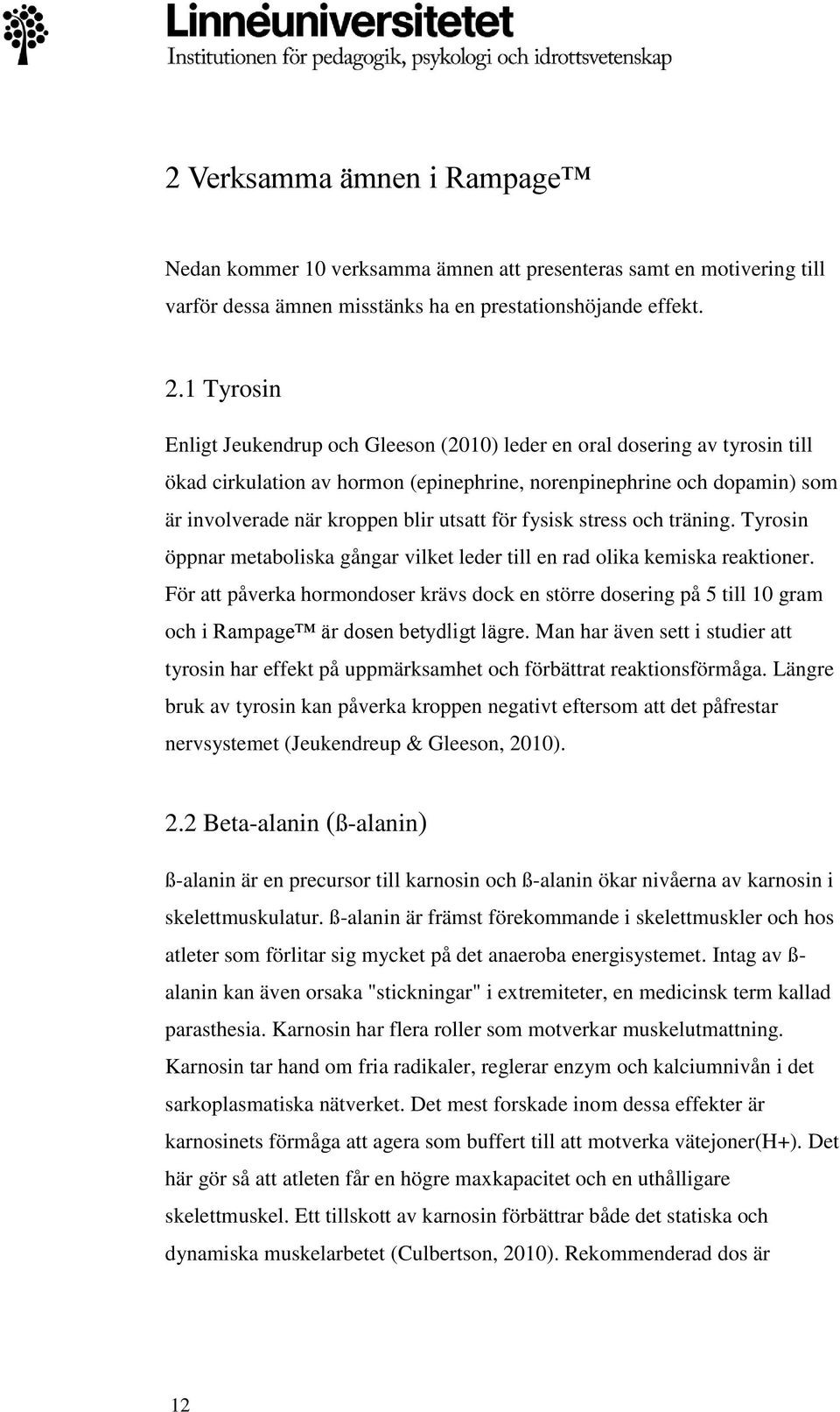 för fysisk stress och träning. Tyrosin öppnar metaboliska gångar vilket leder till en rad olika kemiska reaktioner.