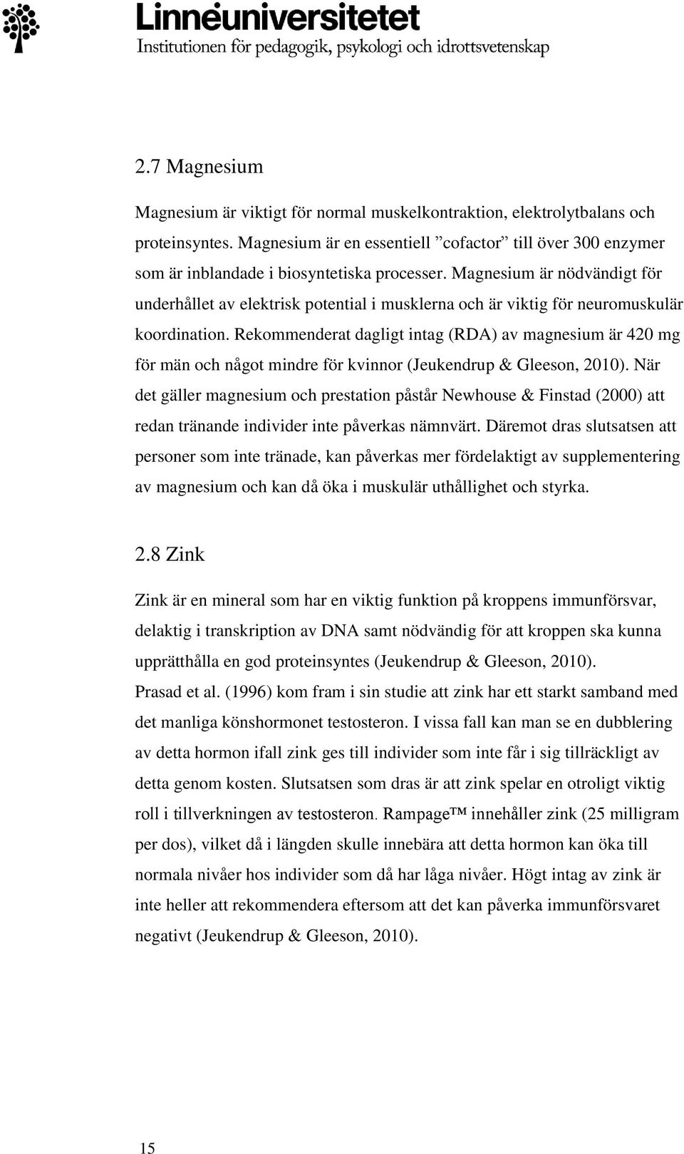 Magnesium är nödvändigt för underhållet av elektrisk potential i musklerna och är viktig för neuromuskulär koordination.