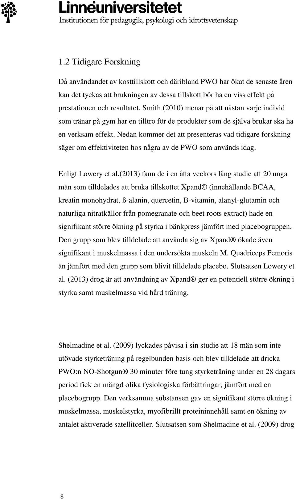 Nedan kommer det att presenteras vad tidigare forskning säger om effektiviteten hos några av de PWO som används idag. Enligt Lowery et al.