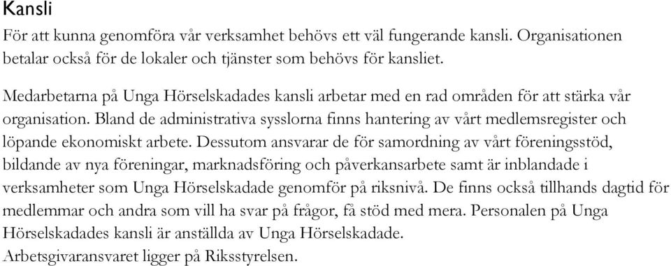 Bland de administrativa sysslorna finns hantering av vårt medlemsregister och löpande ekonomiskt arbete.