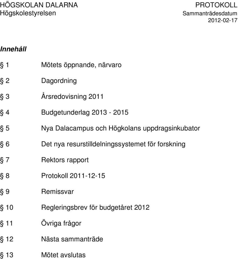 resurstilldelningssystemet för forskning 7 Rektors rapport 8 Protokoll 2011-12-15 9