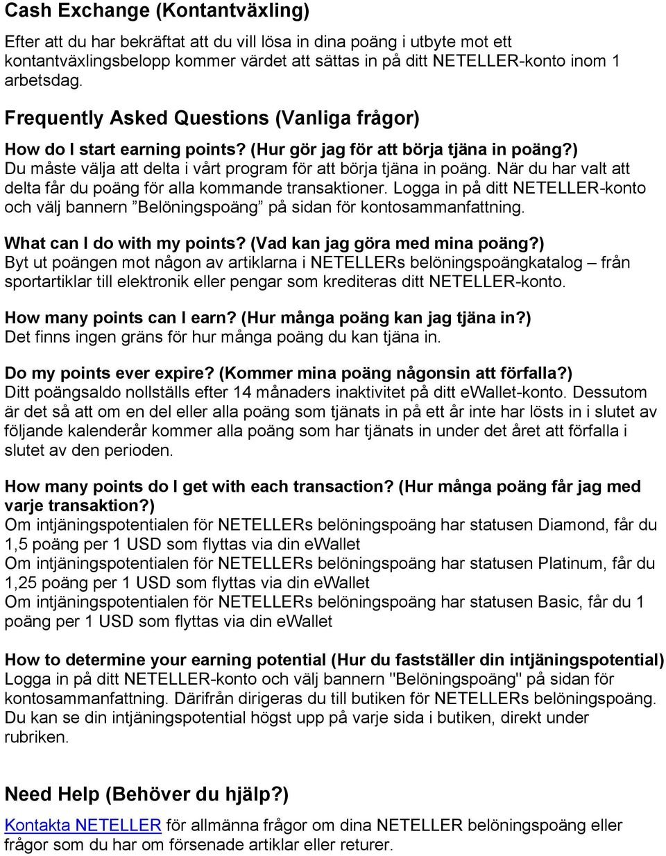 När du har valt att delta får du poäng för alla kommande transaktioner. Logga in på ditt NETELLER-konto och välj bannern Belöningspoäng på sidan för kontosammanfattning. What can I do with my points?