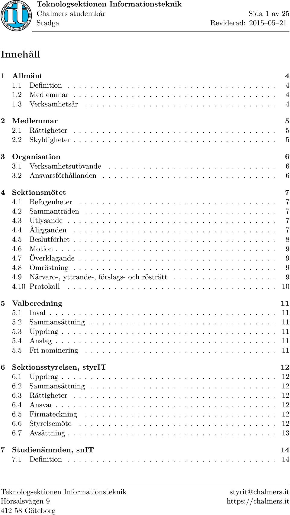 ............................. 6 4 Sektionsmötet 7 4.1 Befogenheter.................................. 7 4.2 Sammanträden................................. 7 4.3 Utlysande.................................... 7 4.4 Åligganden.