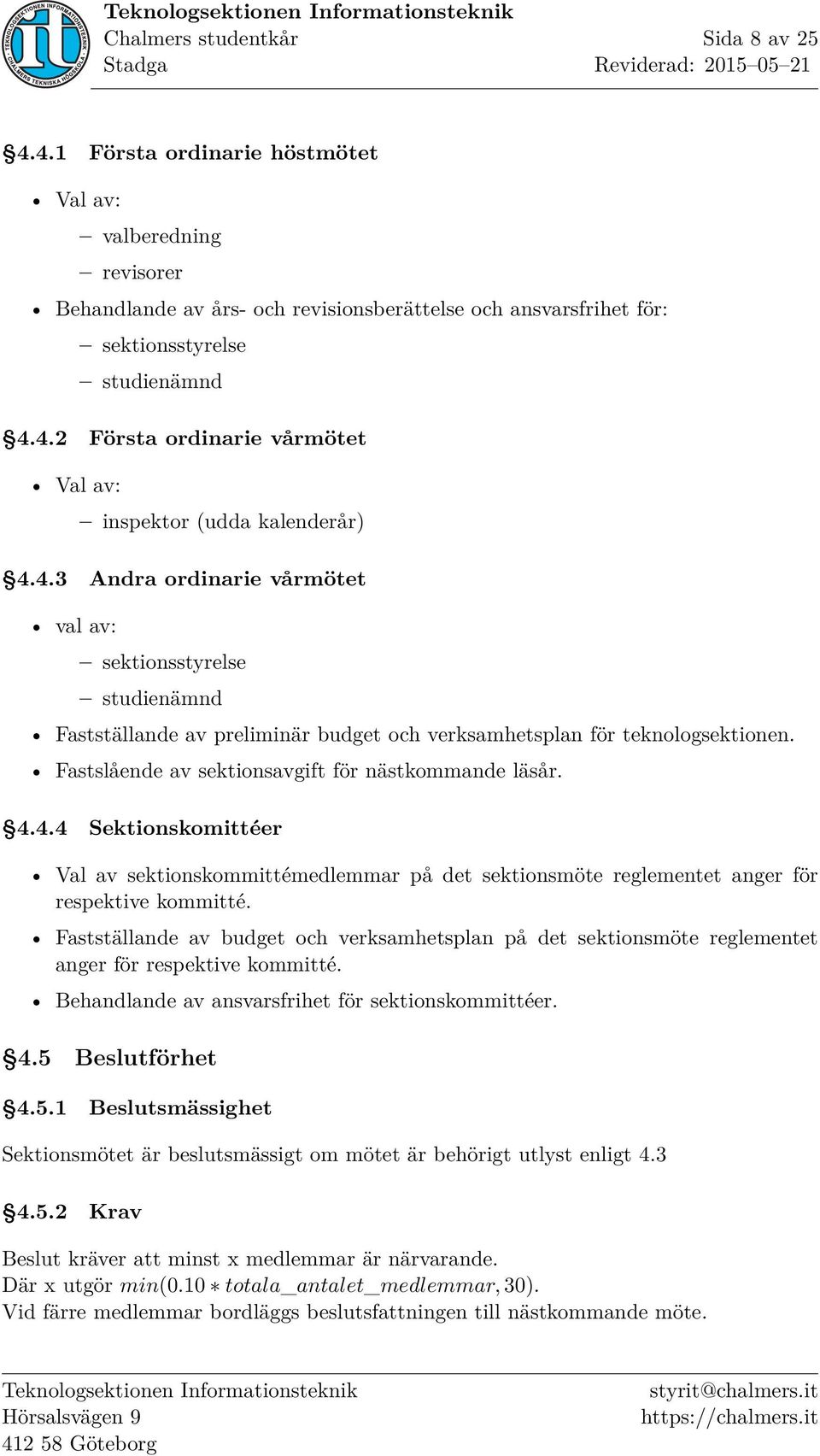 4.4 Sektionskomittéer Val av sektionskommittémedlemmar på det sektionsmöte reglementet anger för respektive kommitté.