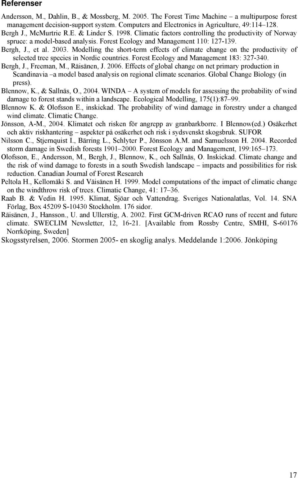 Modelling the short-term effects of climate change on the productivity of selected tree species in ordic countries. Forest Ecology and Management 183: 327-34. Bergh, J., Freeman, M., Räisänen, J. 26.