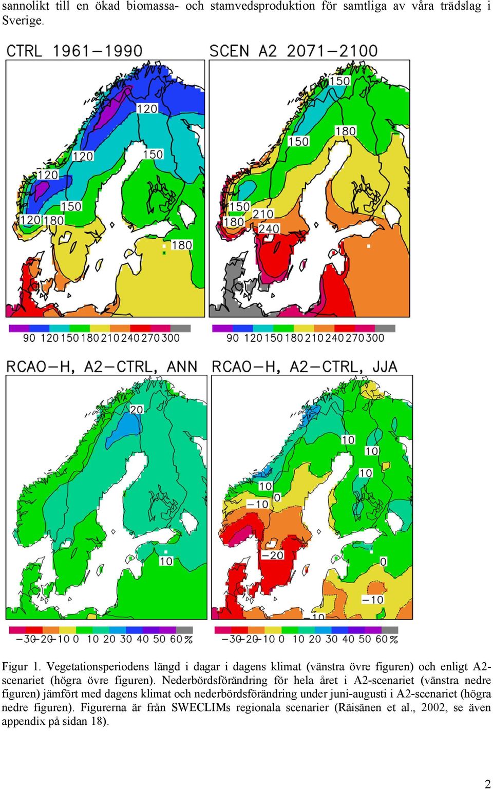 ederbördsförändring för hela året i A2-scenariet (vänstra nedre figuren) jämfört med dagens klimat och nederbördsförändring