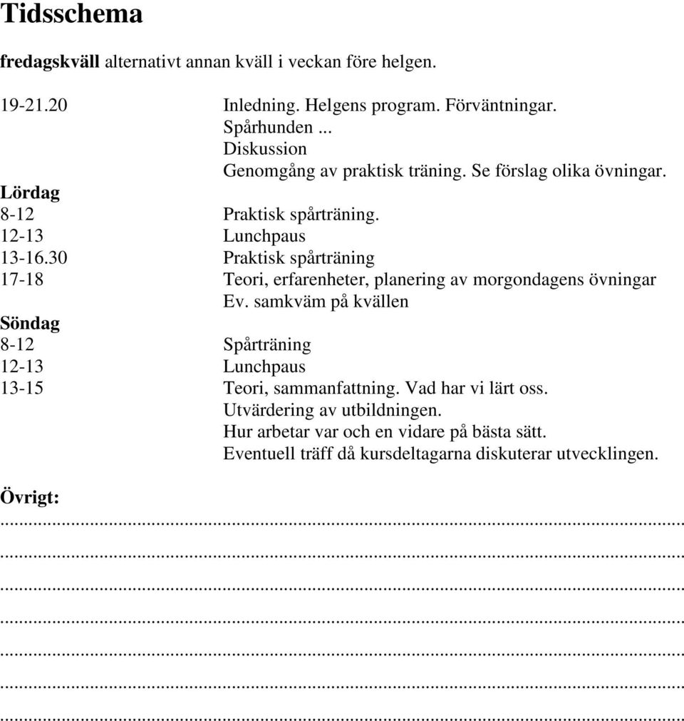 30 Praktisk spårträning 17-18 Teori, erfarenheter, planering av morgondagens övningar Ev.