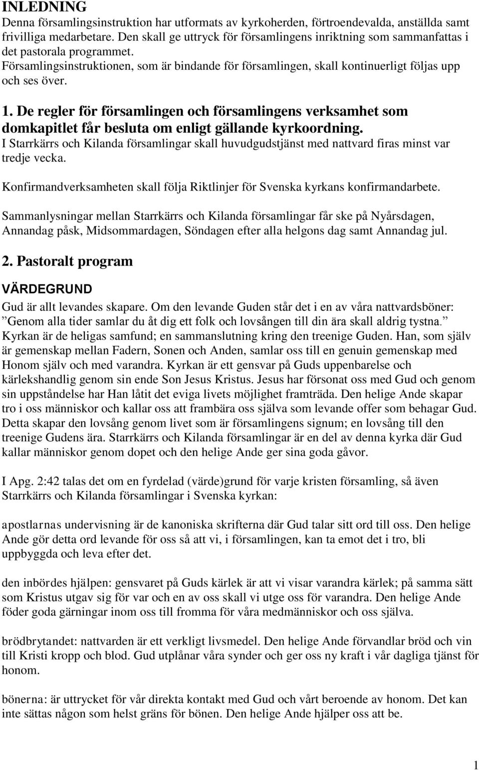 1. De regler för församlingen och församlingens verksamhet som domkapitlet får besluta om enligt gällande kyrkoordning.