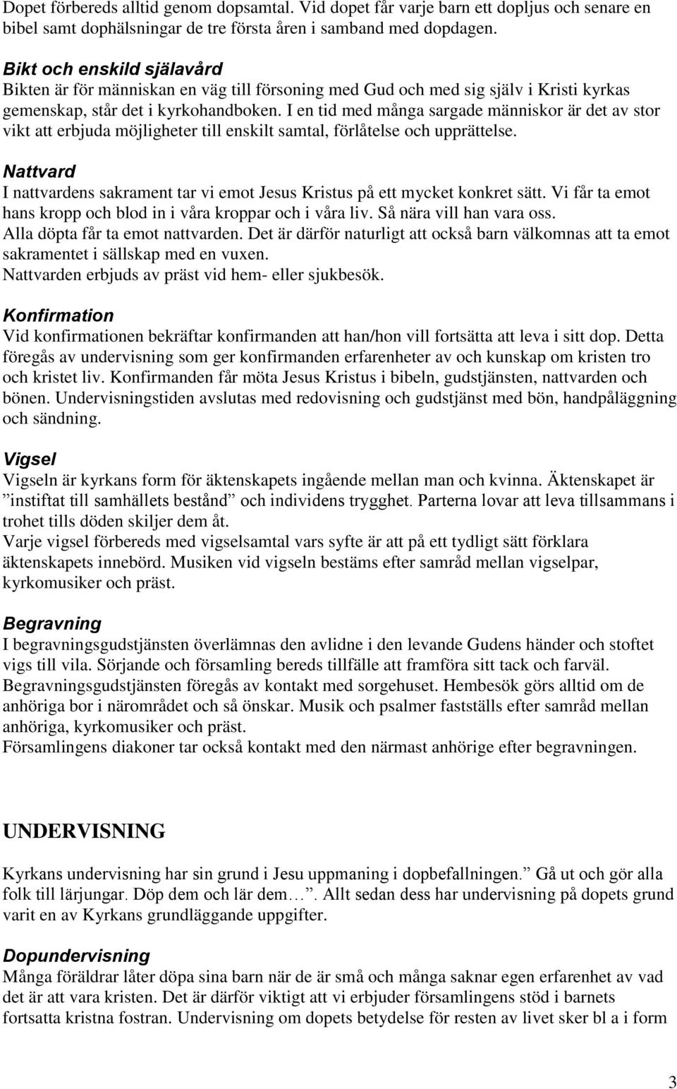 I en tid med många sargade människor är det av stor vikt att erbjuda möjligheter till enskilt samtal, förlåtelse och upprättelse.