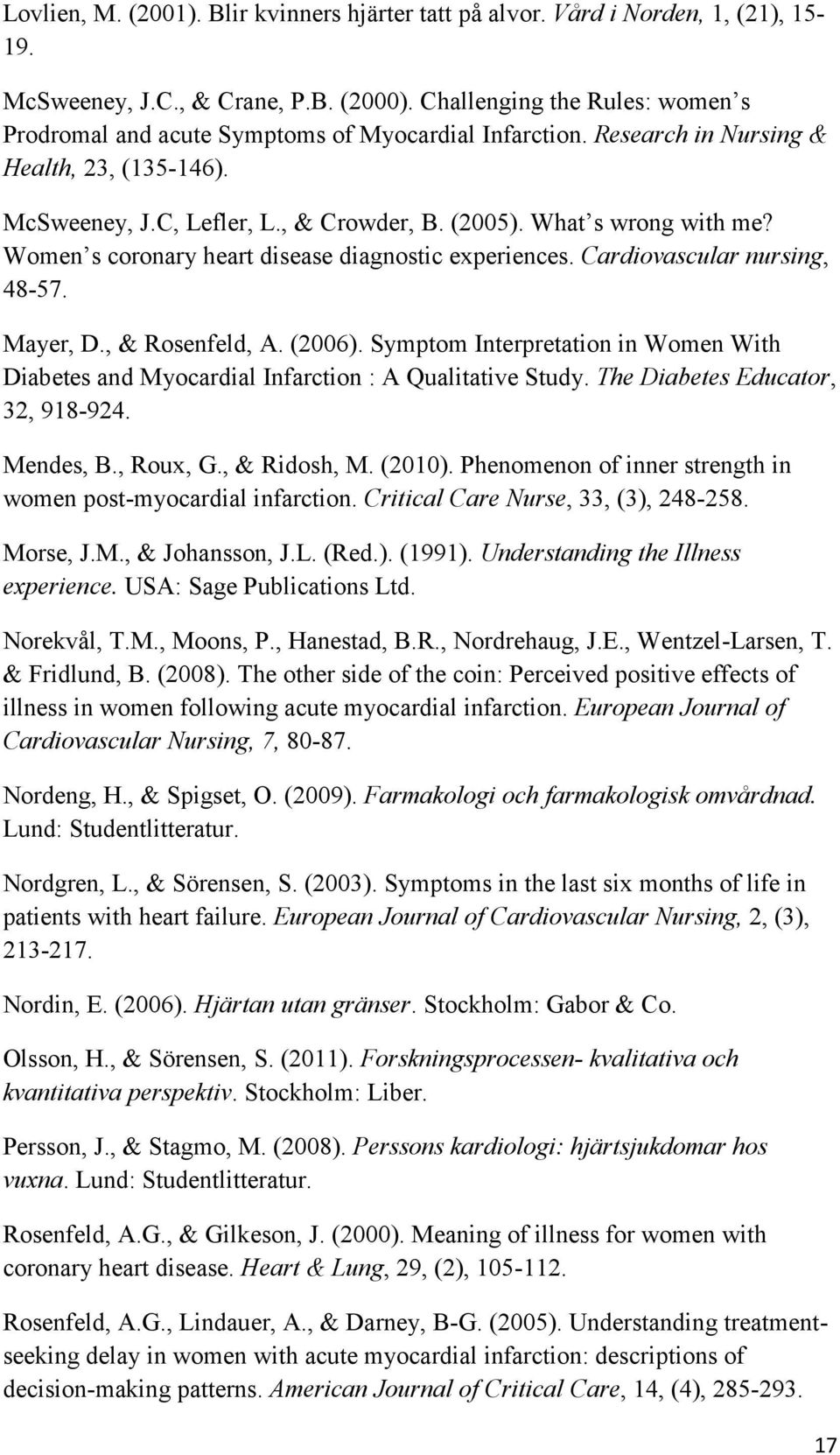 What s wrong with me? Women s coronary heart disease diagnostic experiences. Cardiovascular nursing, 48-57. Mayer, D., & Rosenfeld, A. (2006).