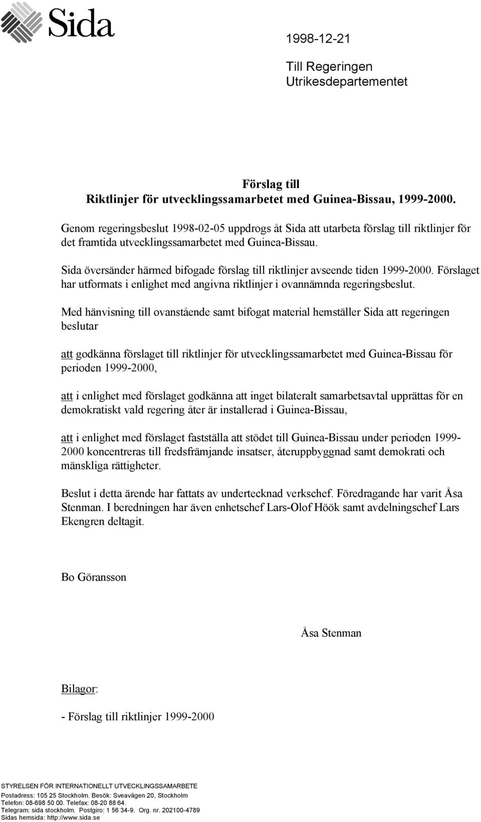 Sida översänder härmed bifogade förslag till riktlinjer avseende tiden 1999-2000. Förslaget har utformats i enlighet med angivna riktlinjer i ovannämnda regeringsbeslut.