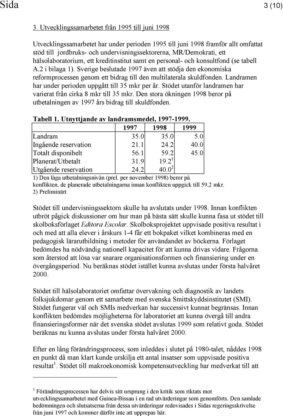 hälsolaboratorium, ett kreditinstitut samt en personal- och konsultfond (se tabell A.2 i bilaga 1).