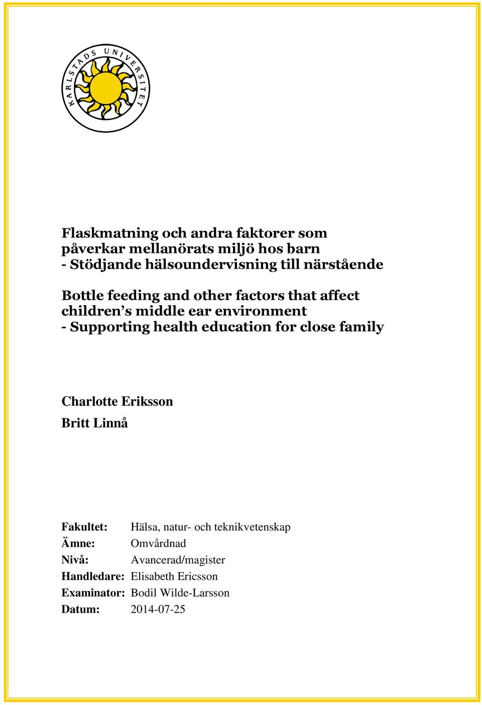 education for close family Charlotte Eriksson Britt Linnå Fakultet: Hälsa, natur- och teknikvetenskap Ämne: