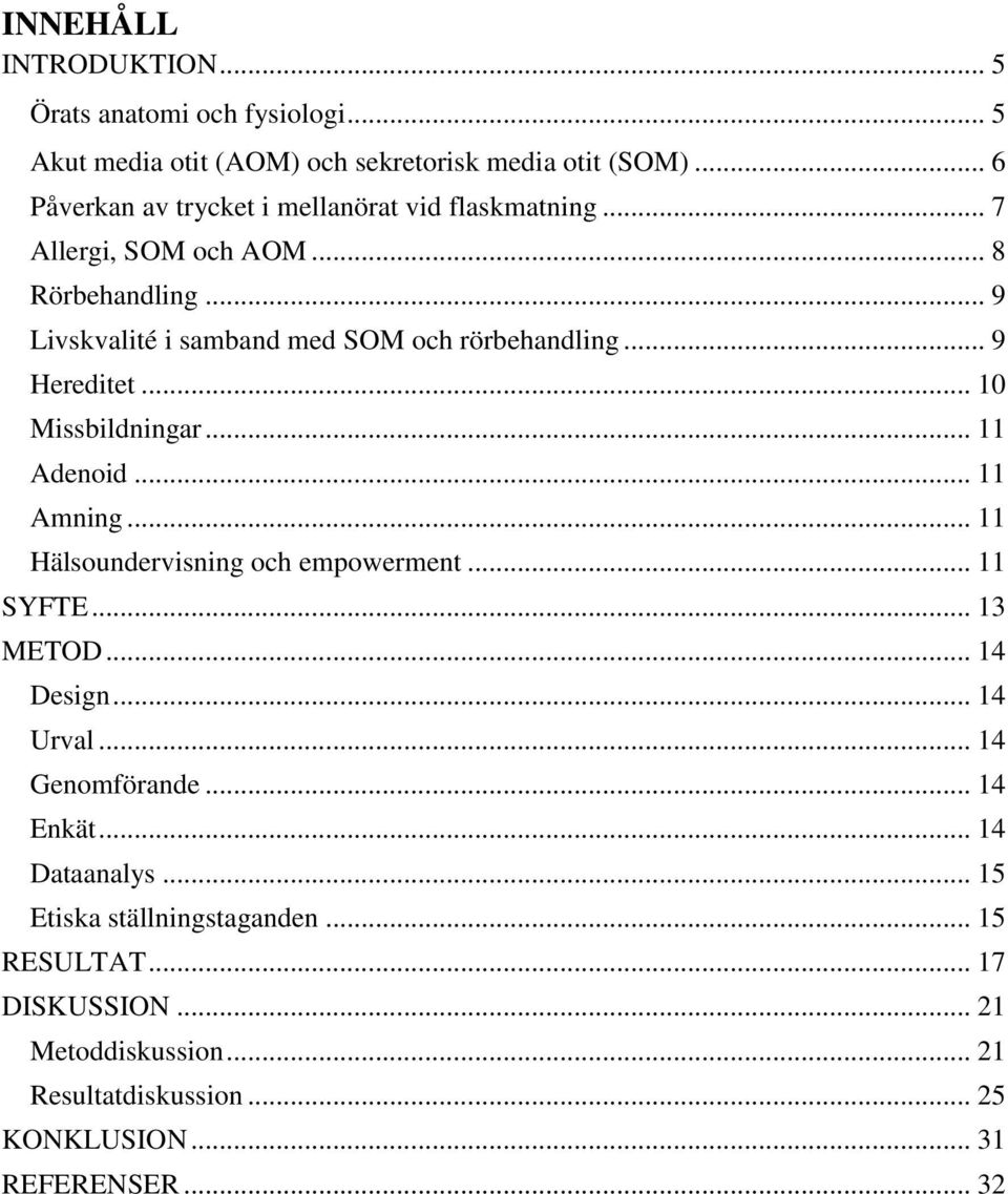 .. 9 Hereditet... 10 Missbildningar... 11 Adenoid... 11 Amning... 11 Hälsoundervisning och empowerment... 11 SYFTE... 13 METOD... 14 Design... 14 Urval.