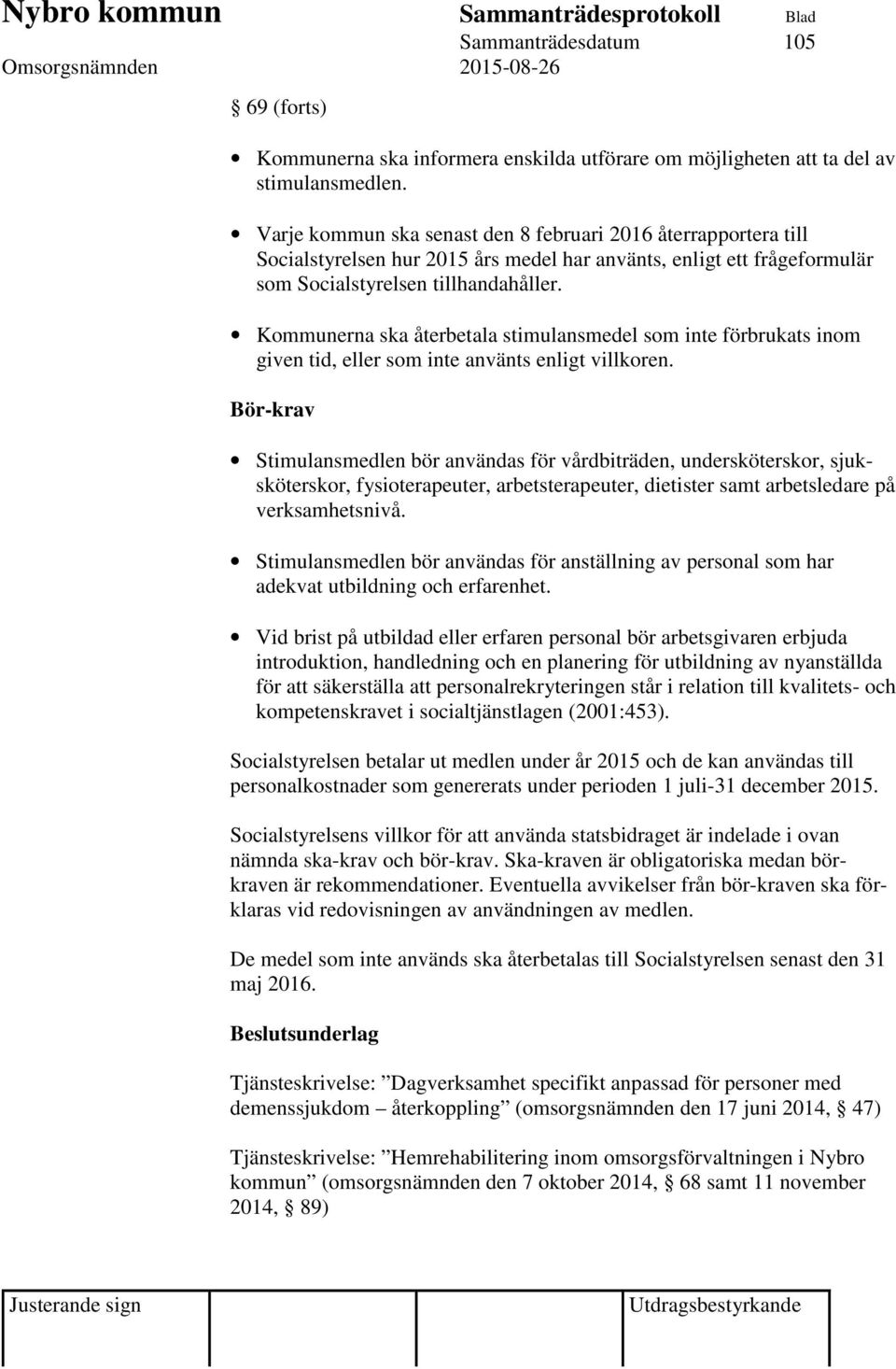 Kommunerna ska återbetala stimulansmedel som inte förbrukats inom given tid, eller som inte använts enligt villkoren.