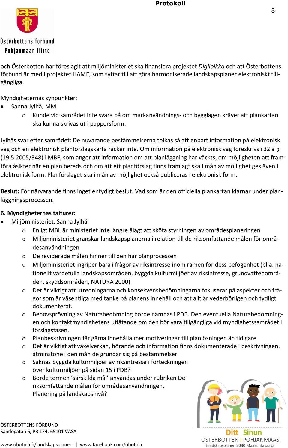 Jylhäs svar efter samrådet: De nuvarande bestämmelserna tolkas så att enbart information på elektronisk väg och en elektronisk planförslagskarta räcker inte.