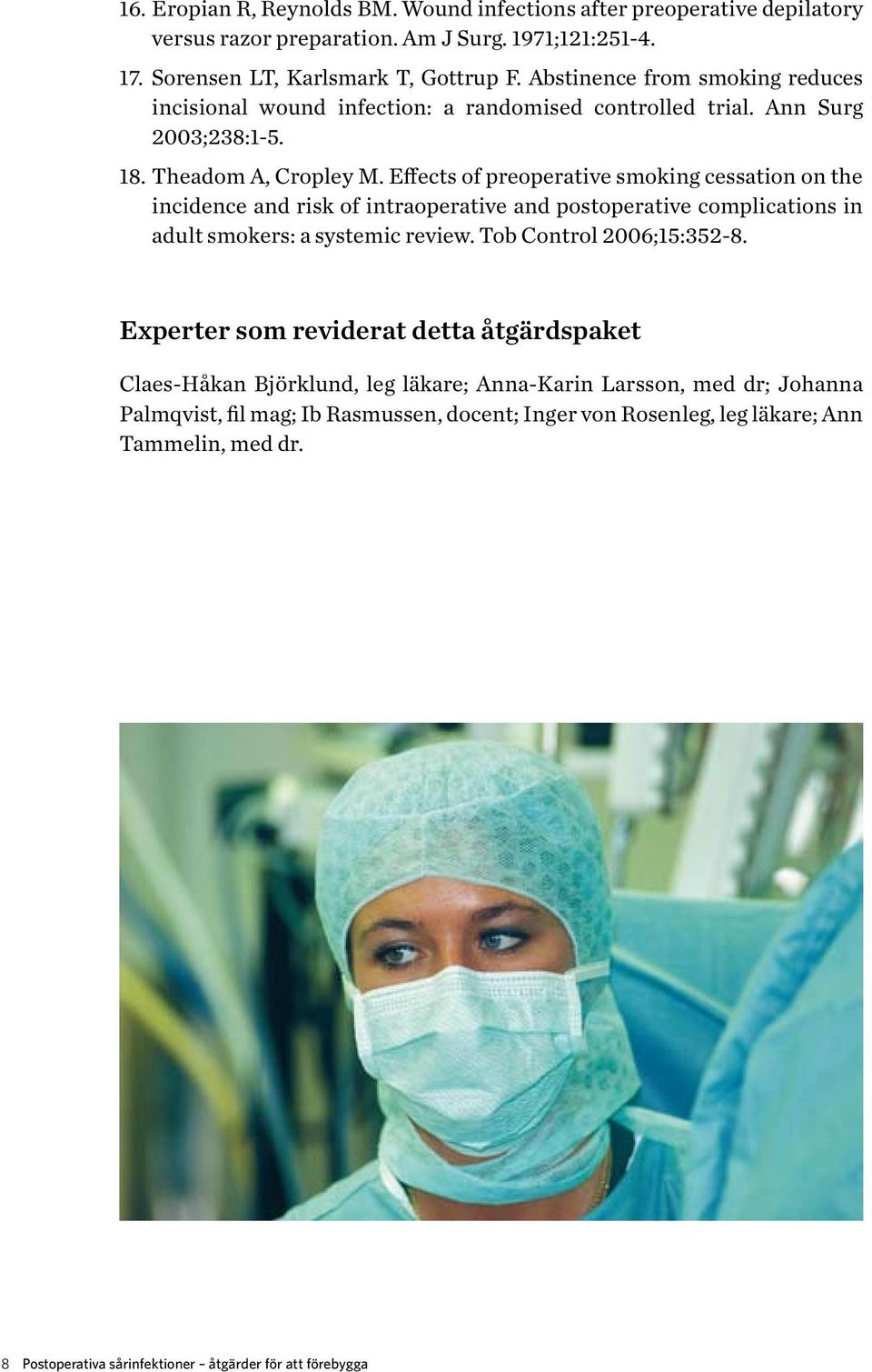 Effects of preoperative smoking cessation on the incidence and risk of intraoperative and postoperative complications in adult smokers: a systemic review. Tob Control 2006;15:352-8.