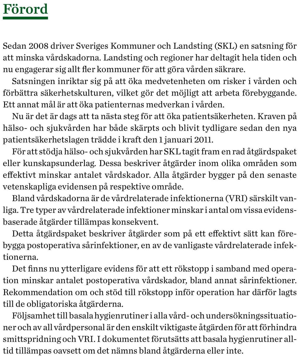 Satsningen inriktar sig på att öka medvetenheten om risker i vården och förbättra säkerhetskulturen, vilket gör det möjligt att arbeta förebyggande.