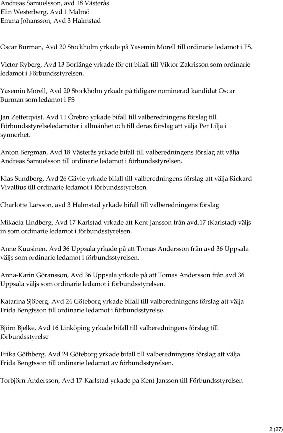 Yasemin Morell, Avd 20 Stockholm yrkadr på tidigare nominerad kandidat Oscar Burman som ledamot i FS Jan Zetterqvist, Avd 11 Örebro yrkade bifall till valberedningens förslag till