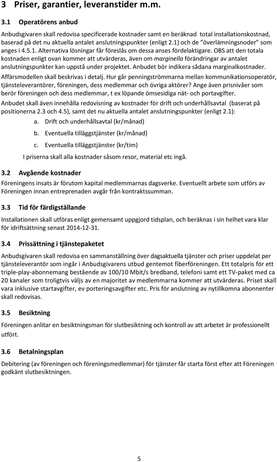 1) och de överlämningsnoder som anges i 4.5.1. Alternativa lösningar får föreslås om dessa anses fördelaktigare.