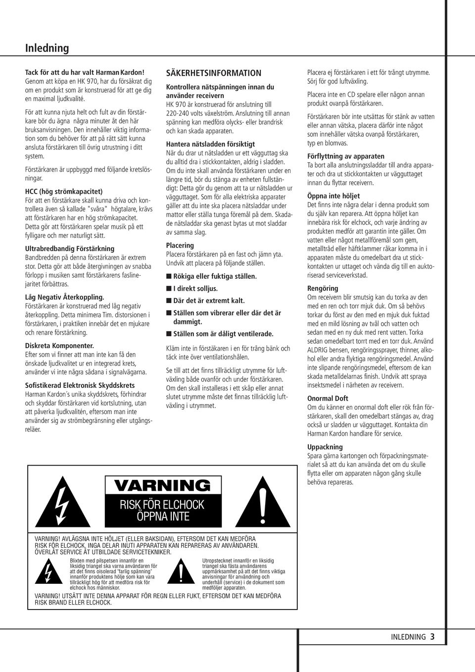 Den innehåller viktig information som du behöver för att på rätt sätt kunna ansluta förstärkaren till övrig utrustning i ditt system. Förstärkaren är uppbyggd med följande kretslösningar.